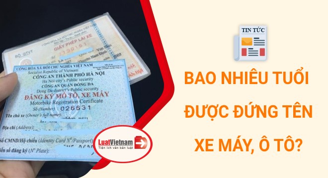 Tư vấn độ tuổi đứng tên xe ô tô hợp pháp