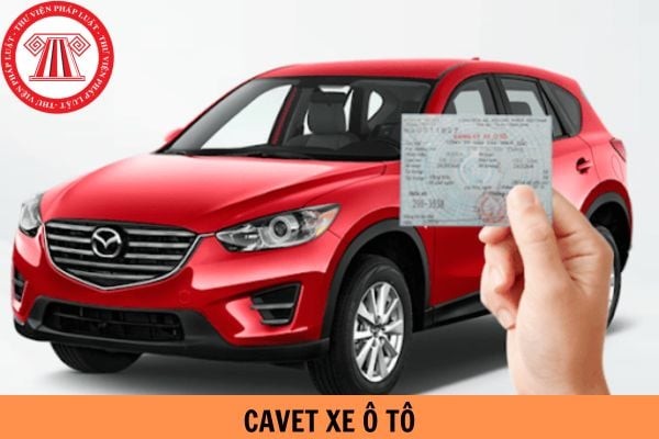 Cầm cavet xe ô tô là gì? Có được cầm cavet xe ô tô không chính chủ không?