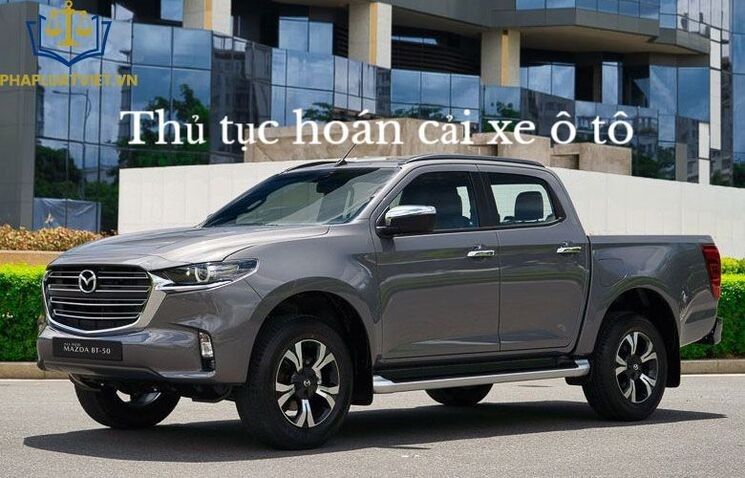 Hồ sơ và giấy tờ cần thiết cho thủ tục hoán cải xe ô tô tại trung tâm đăng kiểm
