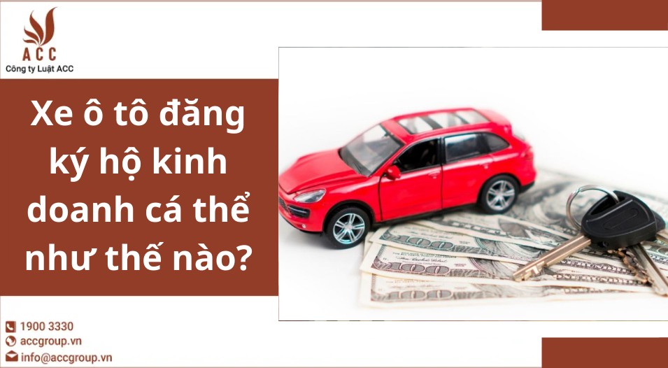 Xe ô tô đăng ký hộ kinh doanh cá thể cần chuẩn bị hồ sơ