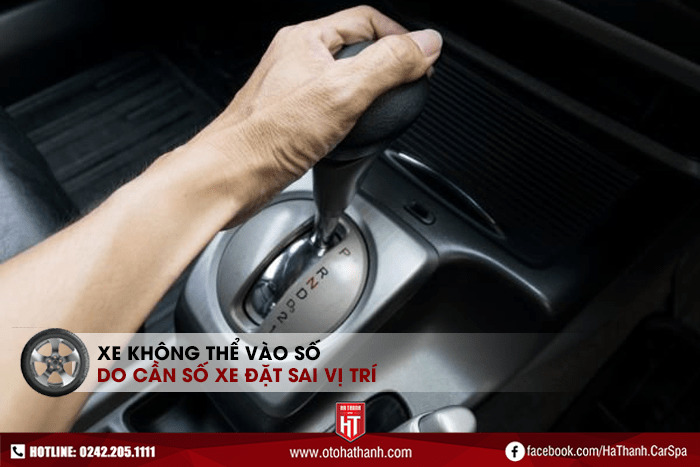Cần số xe ô tô chưa đúng vị trí là nguyên nhân không vào được số