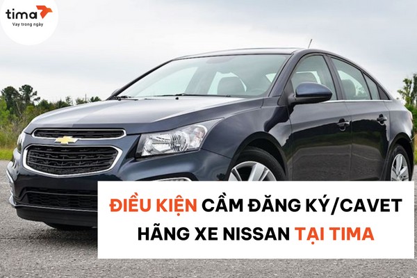 Danh sách các điều kiện cần thiết để cầm đăng ký xe hãng xe ô tô Nissan tại Tima.