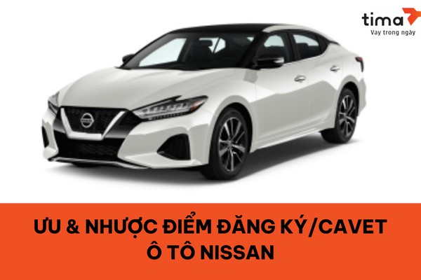 Bảng cân nhắc ưu nhược điểm khi cầm cavet xe hãng xe ô tô Nissan để vay tiền.
