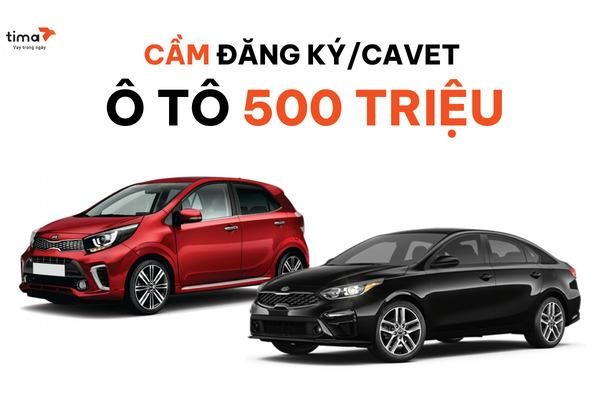 Hạn mức vay lên đến 500 triệu đồng bằng cavet xe ô tô tại một đơn vị cầm xe ô tô uy tín.