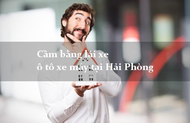 Cầm bằng lái xe ô tô xe máy tại Hải Phòng