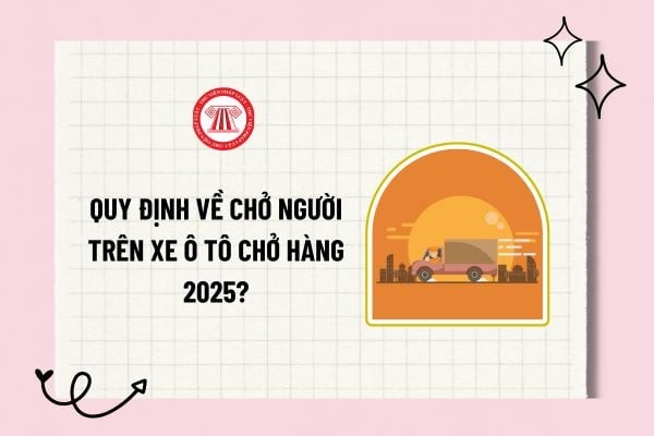 Ô tô chở hàng chở người trong các trường hợp đặc biệt