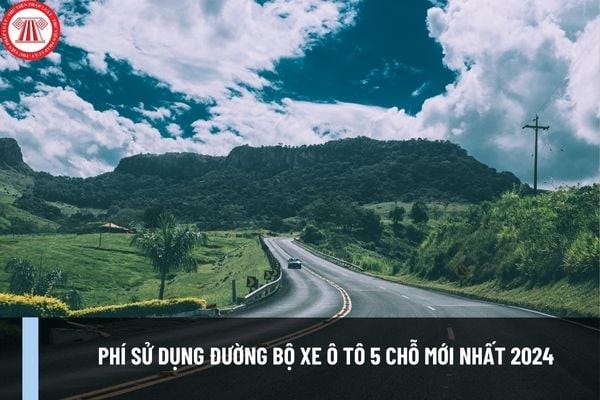 Biểu phí đường bộ xe ô tô 5 chỗ và các loại xe khác theo quy định hiện hành