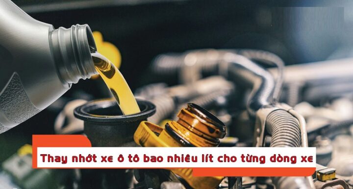 Thay nhớt xe ô tô bao nhiêu lít cho từng dòng xe