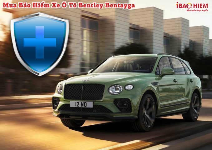 Gói bảo hiểm toàn diện cho xe ô tô Bentley Bentayga, bảo vệ tài sản sang trọng