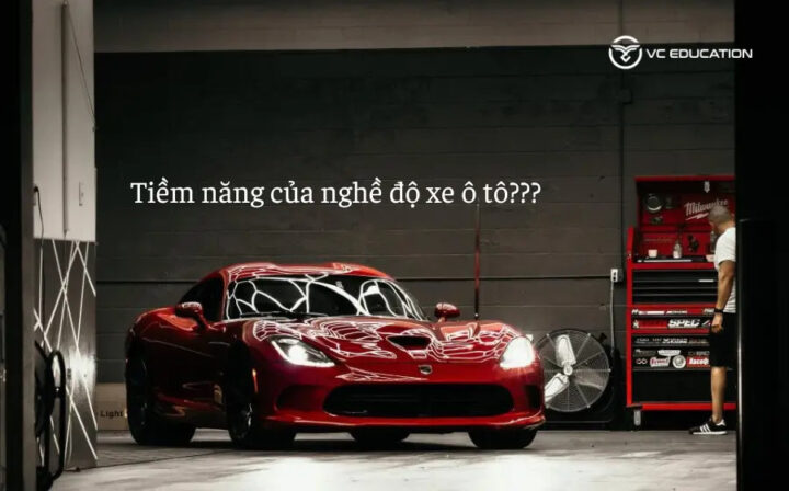 Nghề độ xe ô tô đang phát triển mạnh mẽ và có tiềm năng lớn