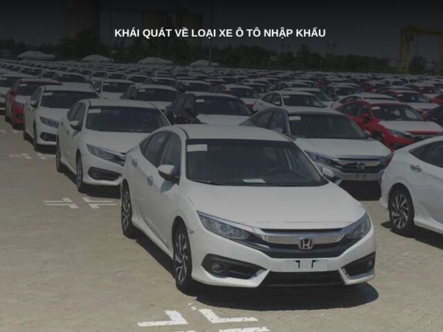Khái quát về các dòng xe ô tô nhập khẩu nguyên chiếc