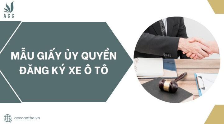 Mẫu giấy ủy quyền đăng ký xe ô tô chuẩn pháp lý