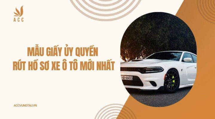 Mẫu giấy ủy quyền rút hồ sơ xe ô tô chuẩn pháp lý 2024