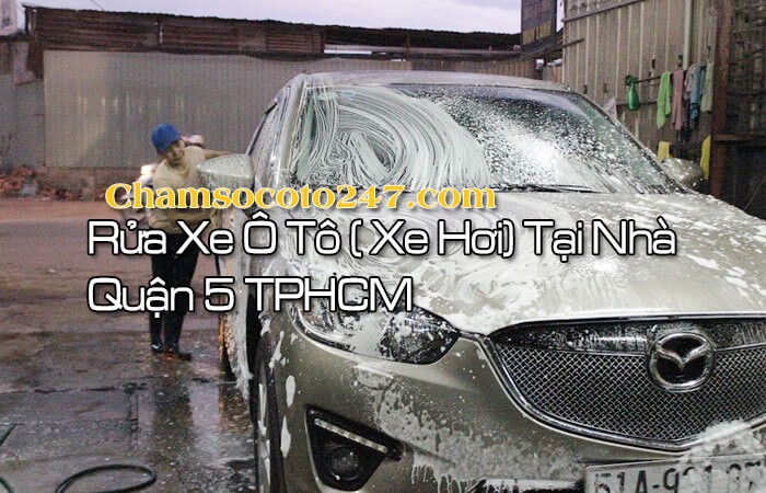 Dịch vụ rửa xe ô tô quận 5 tận nơi, tiện lợi cho chủ xe bận rộn