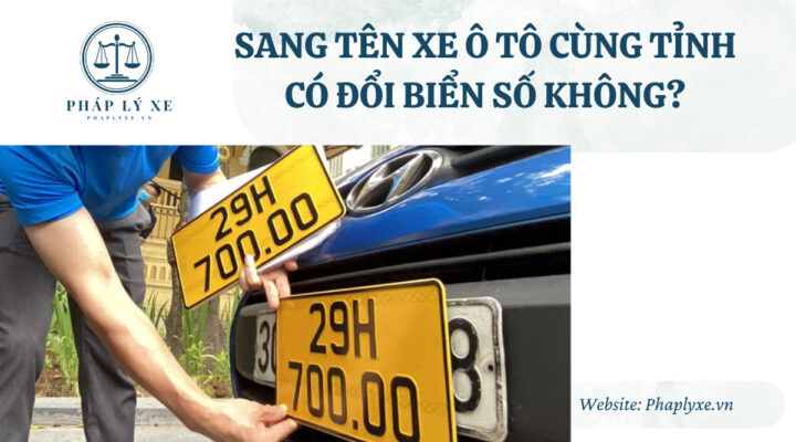 Thủ tục sang tên xe ô tô, tìm hiểu có đổi biển số hay không