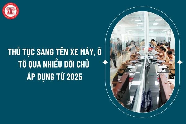 Hồ sơ, giấy tờ và quy trình thủ tục sang tên xe ô tô qua nhiều chủ theo quy định mới nhất
