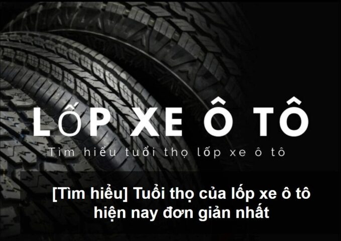 tuoi tho cua lop xe o to