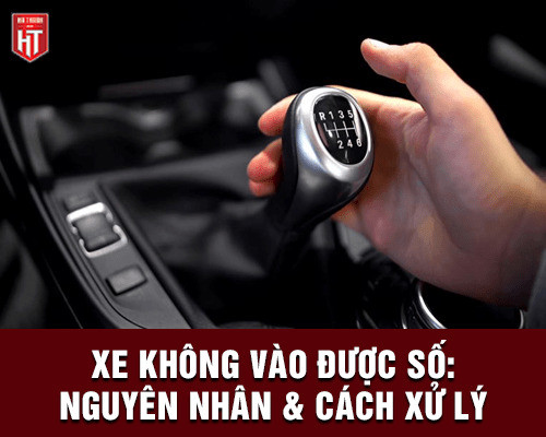 Tổng quan các nguyên nhân xe ô tô không vào được số